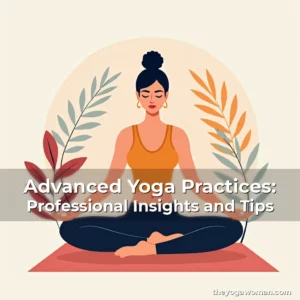 Artistic representation for Advanced Yoga Practices: Professional Insights and Tips