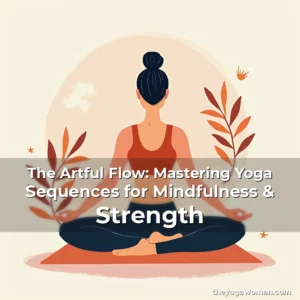 Artistic representation for The Artful Flow: Mastering Yoga Sequences for Mindfulness & Strength